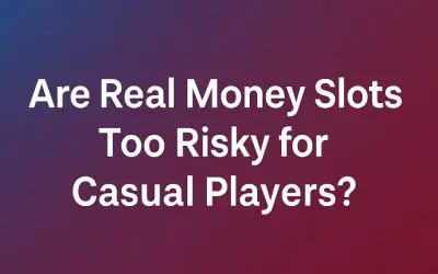 Are Real Money Slots Risky for Casual Players?